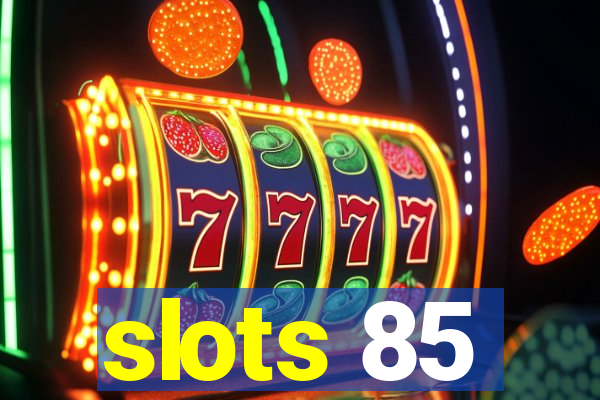 slots 85